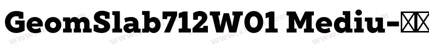 GeomSlab712W01 Mediu字体转换 GeomSlab712W01 Mediu字体转换
